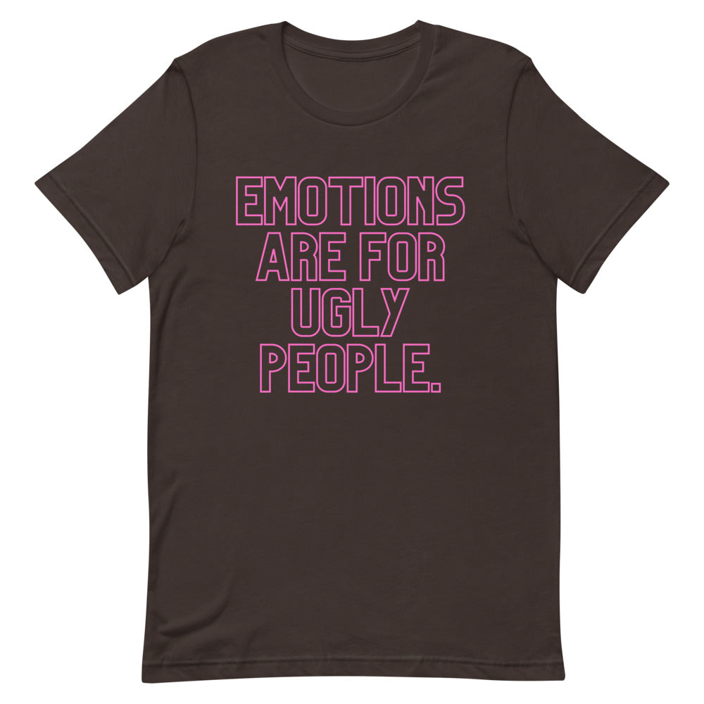 Dark brown T-shirt with pink outlined text reading “EMOTIONS ARE FOR UGLY PEOPLE.”