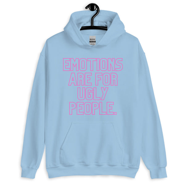 Front view of a light blue hoodie with pink text reading “EMOTIONS ARE FOR UGLY PEOPLE.”