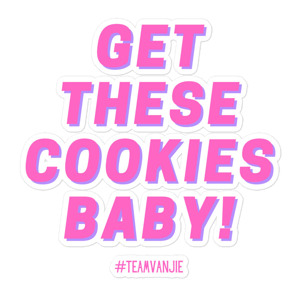 Bubble-free sticker reading “GET THESE COOKIES BABY!” with “#TEAMVANJIE” below