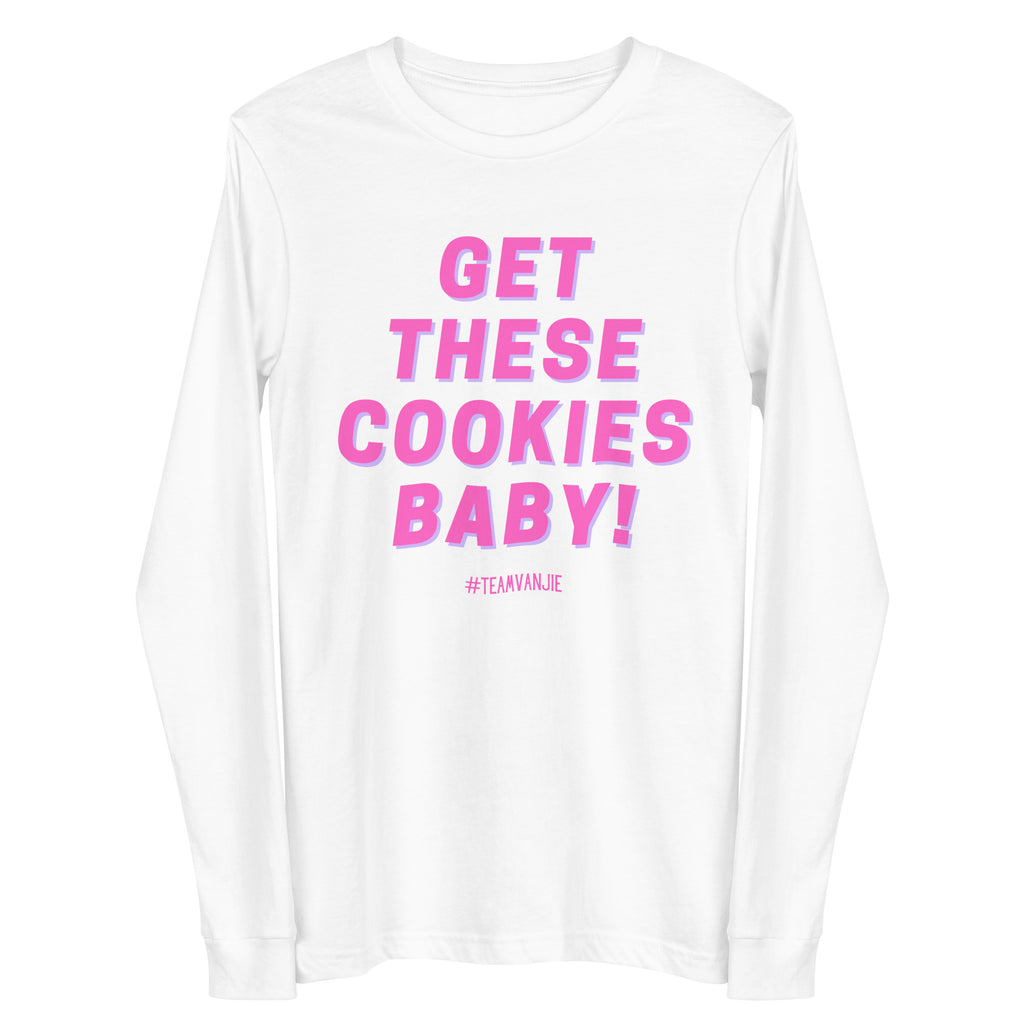 Front view of a white long-sleeve shirt reading “GET THESE COOKIES BABY!” in pink
