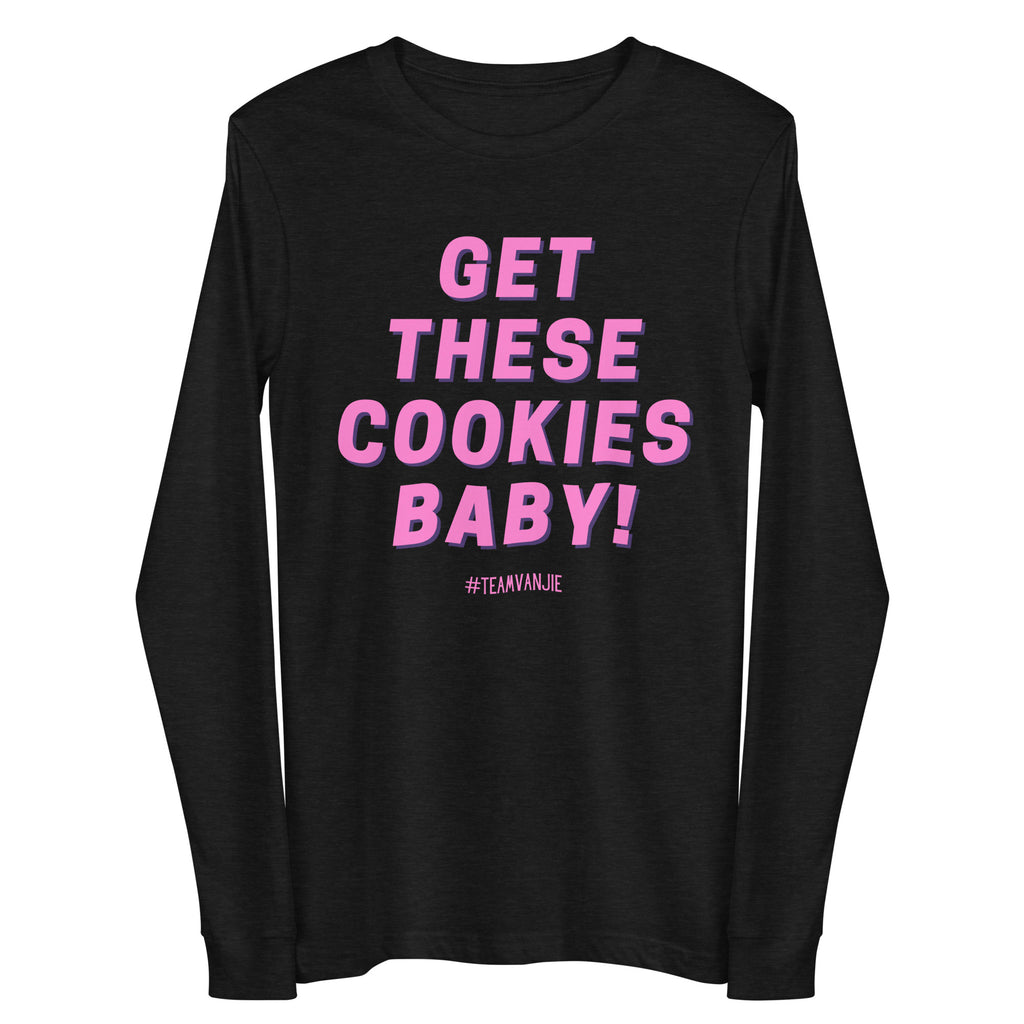 Front view of a black long-sleeve shirt reading “GET THESE COOKIES BABY!” in pink