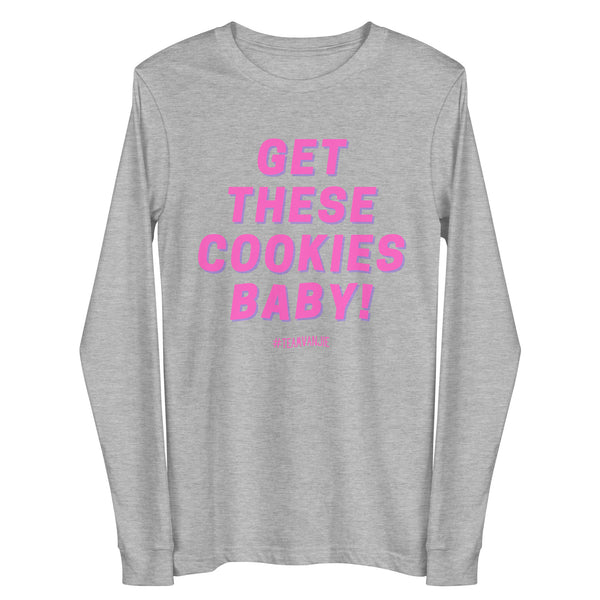 Front view of a heather gray long-sleeve shirt reading “GET THESE COOKIES BABY!”