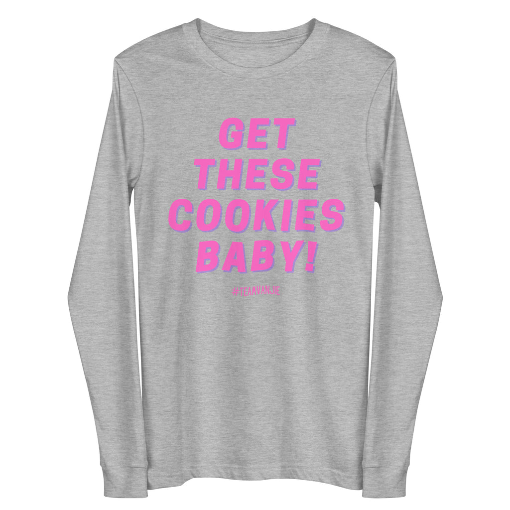 Front view of a heather gray long-sleeve shirt reading “GET THESE COOKIES BABY!”