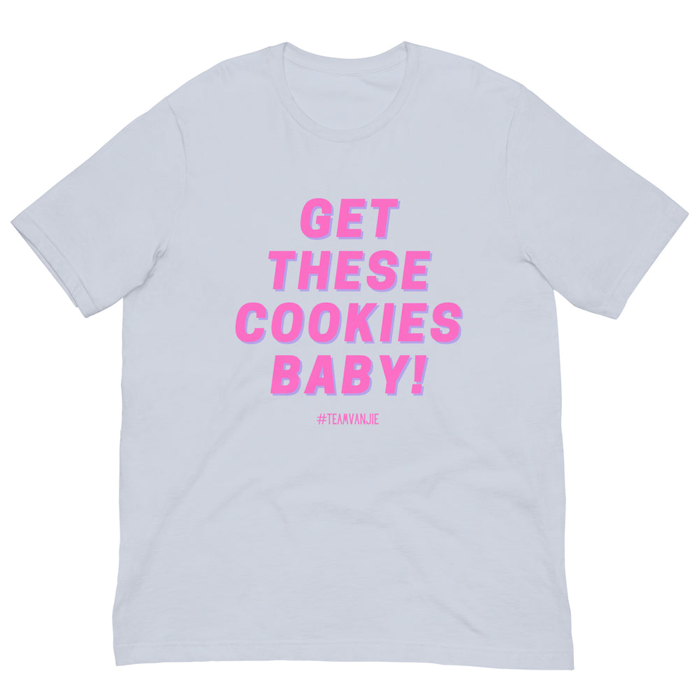 White T-shirt with pink lettering reading “GET THESE COOKIES BABY!” and “#TEAMVANJIE”