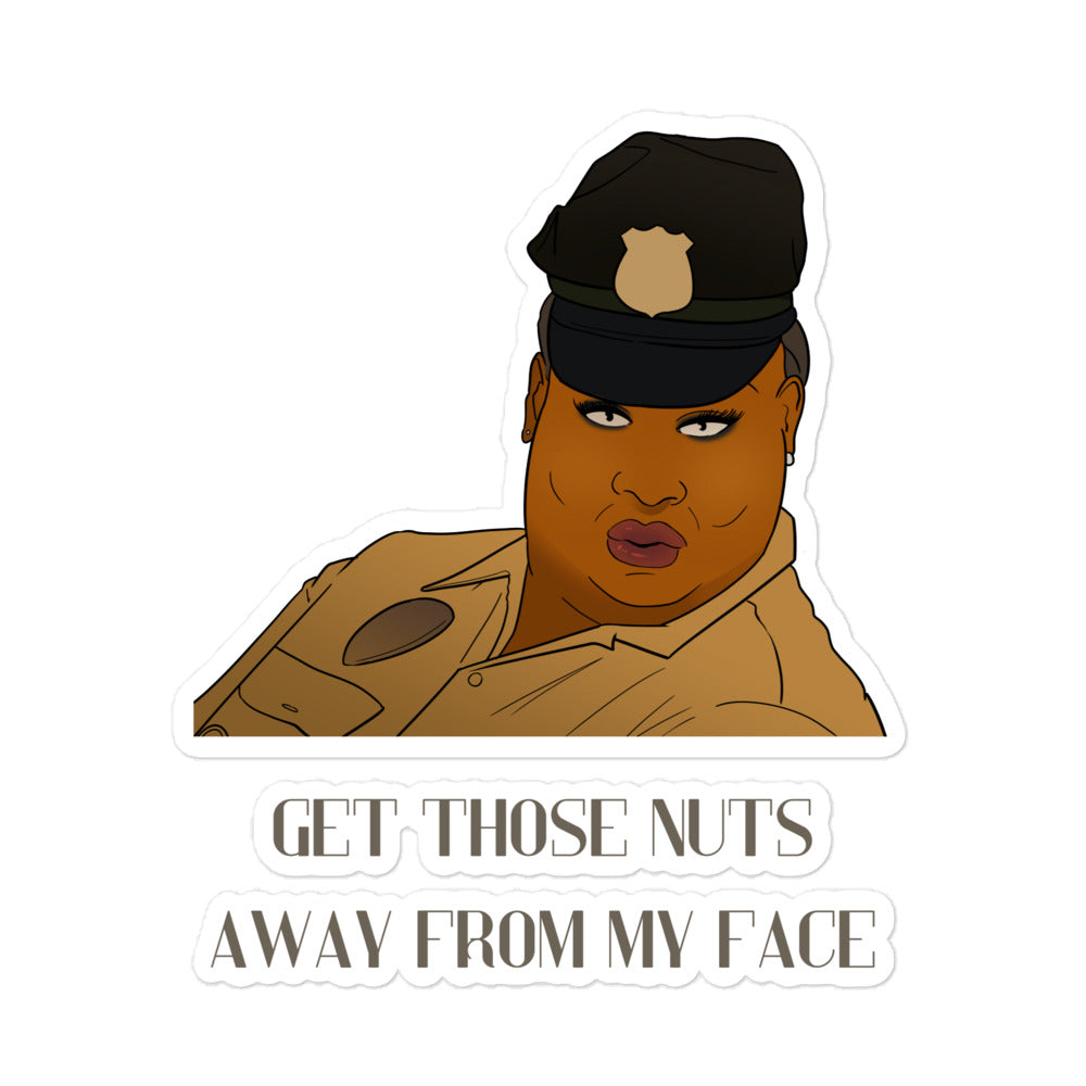 Illustrated sticker of a uniformed person with text, “GET THOSE NUTS AWAY FROM MY FACE”