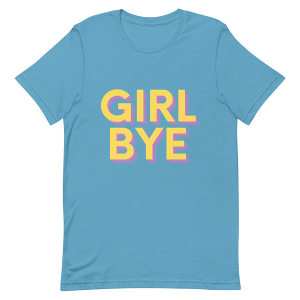 Front-facing blue T-shirt with large yellow and pink “GIRL BYE” lettering