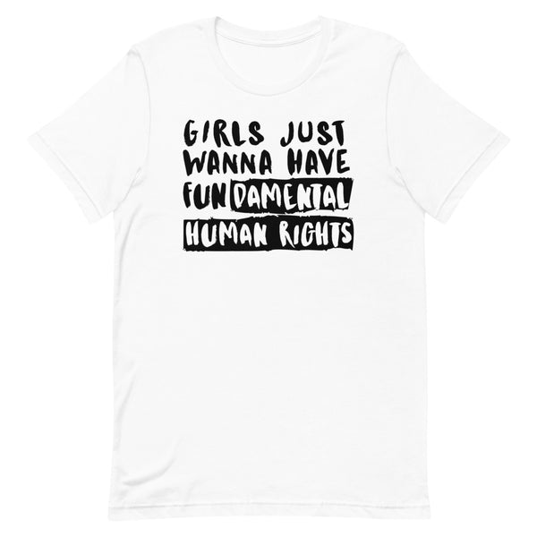 White T-shirt with bold black text reading “Girls Just Wanna Have Fundamental Human Rights”