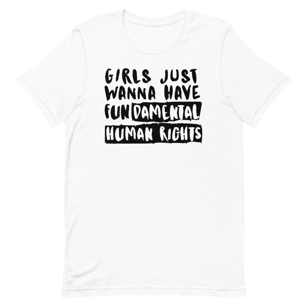 White T-shirt with bold black text reading “Girls Just Wanna Have Fundamental Human Rights”