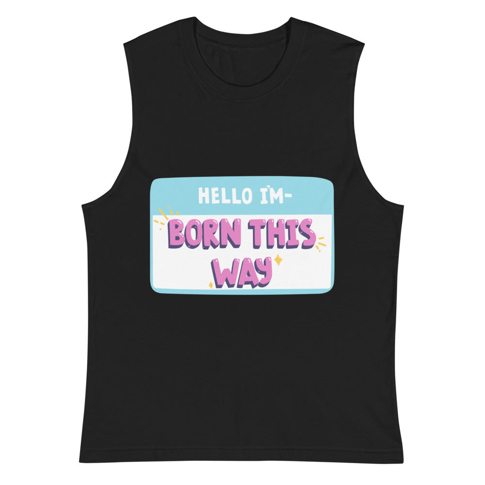 Front view of a black muscle tank top with a colorful “HELLO I'M—BORN THIS WAY” graphic.