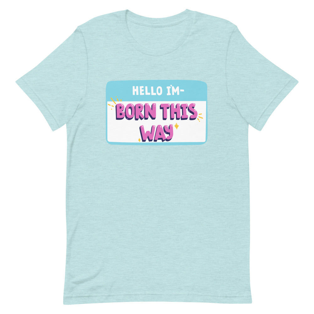 Light blue T-shirt with a colorful “HELLO I'M—BORN THIS WAY” chest graphic