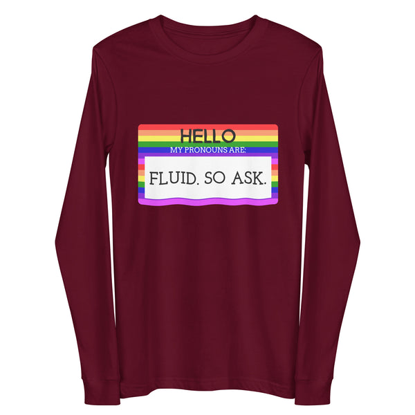 Front view of a maroon long-sleeve shirt with a rainbow panel reading “HELLO MY PRONOUNS ARE: FLUID. SO ASK.”