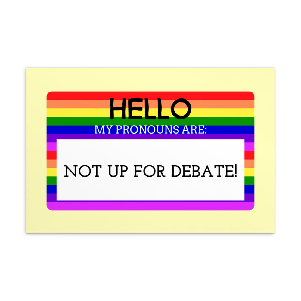 Front-facing postcard with rainbow stripes reading “HELLO, MY PRONOUNS ARE: NOT UP FOR DEBATE!”