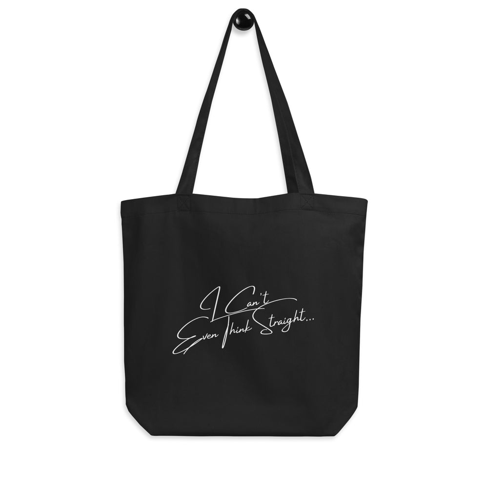 Front view of a black tote bag reading “I Can’t Even Think Straight...”