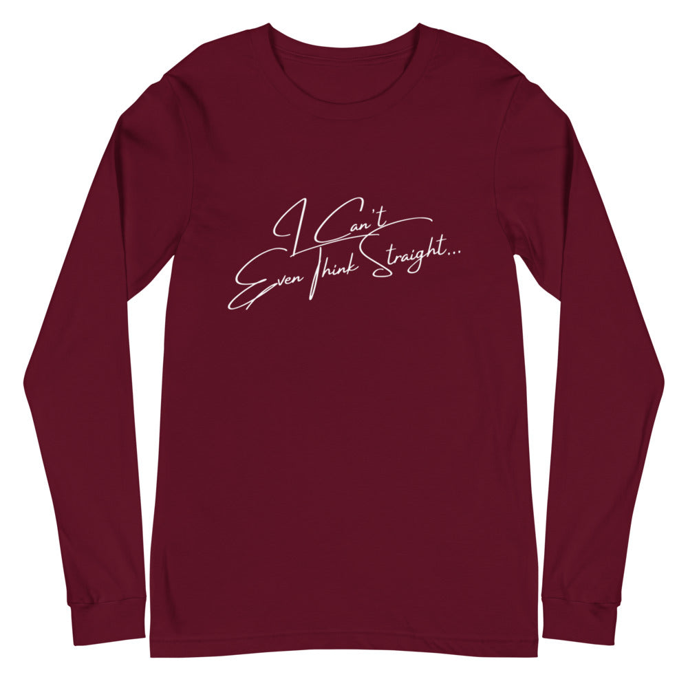 Flat-lay maroon long-sleeve shirt with white script reading “I Can’t Even Think Straight…”