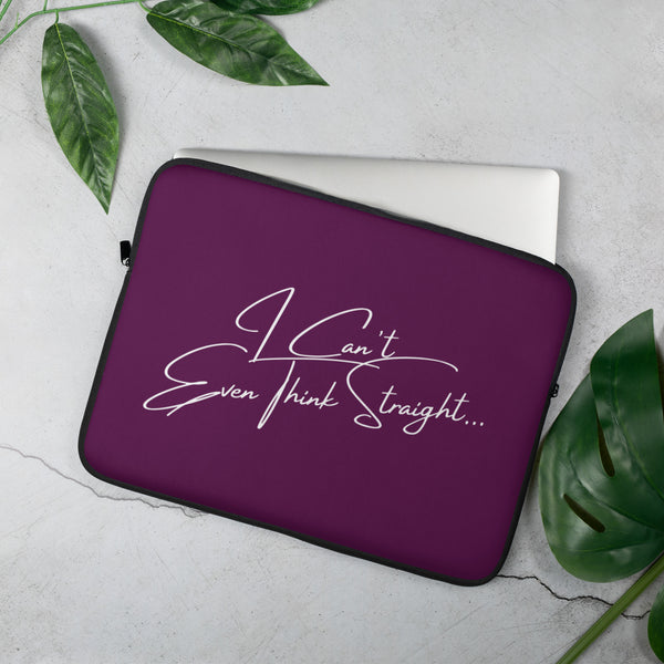 Purple laptop sleeve with white script reading “I Can’t Even Think Straight…”