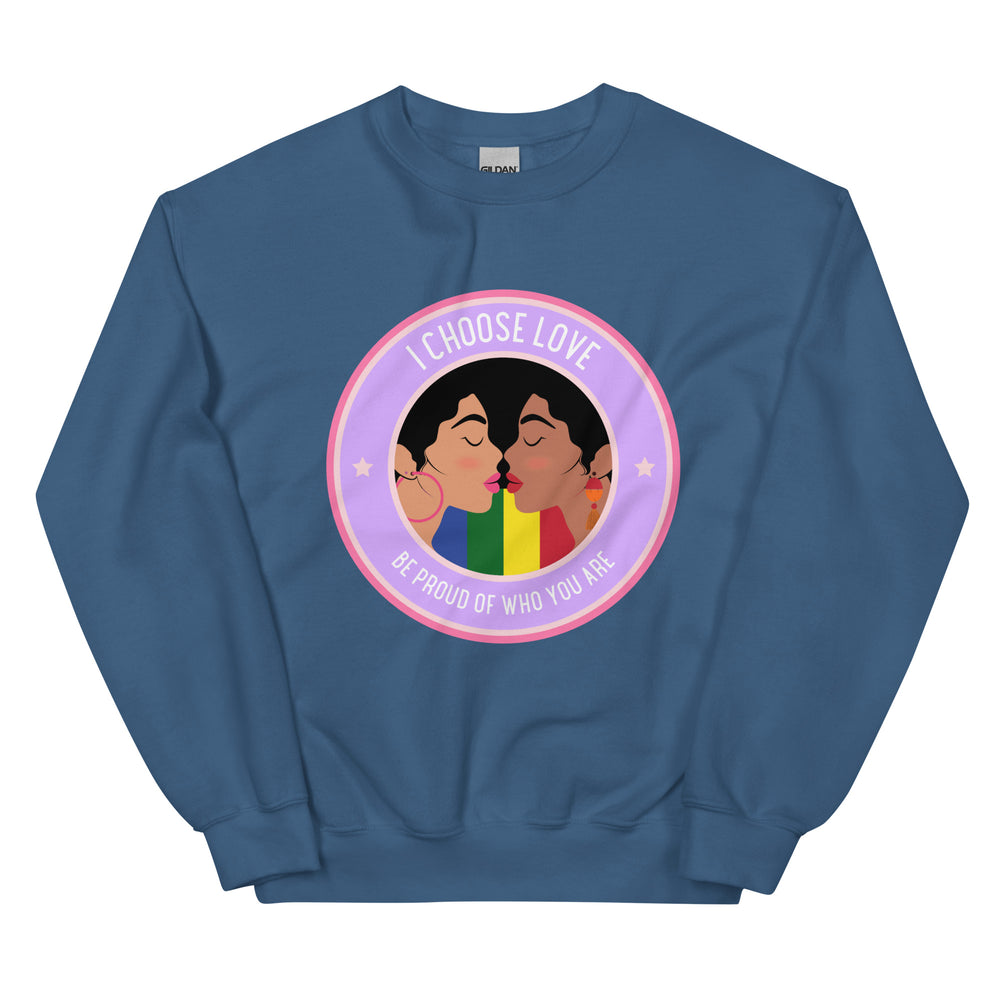 Front view of a blue sweatshirt with two women kissing and the words “I CHOOSE LOVE” and “BE PROUD OF WHO YOU ARE.”