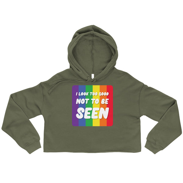 Olive cropped hoodie with rainbow stripes and the words “I LOOK TOO GOOD NOT TO BE SEEN”
