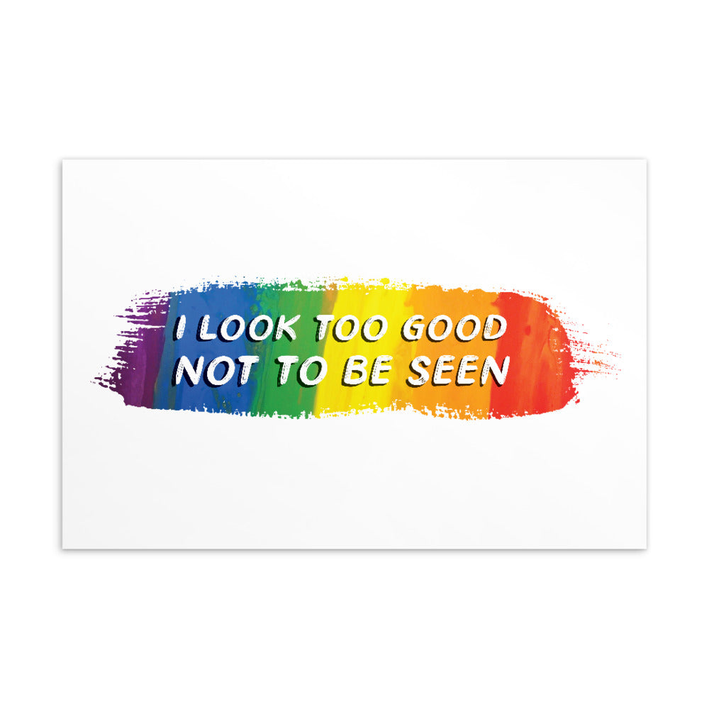Postcard reading “I LOOK TOO GOOD NOT TO BE SEEN” over a rainbow paint stroke