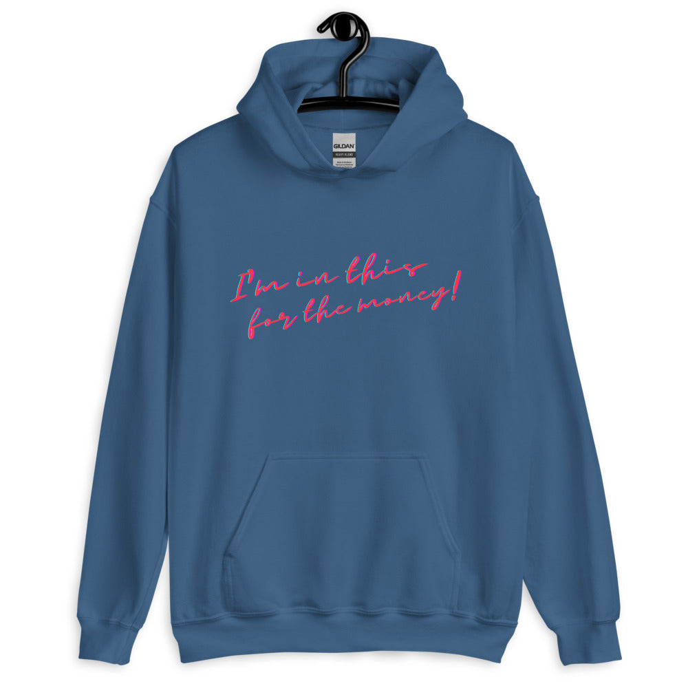 Front view of an indigo blue hoodie reading “I'm in this for the money!” in pink script