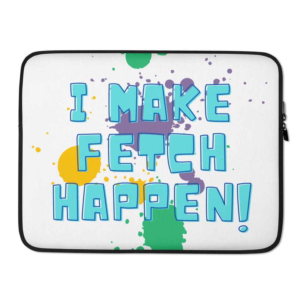 White laptop sleeve with black trim, colorful paint splatters, and “I MAKE FETCH HAPPEN!” text