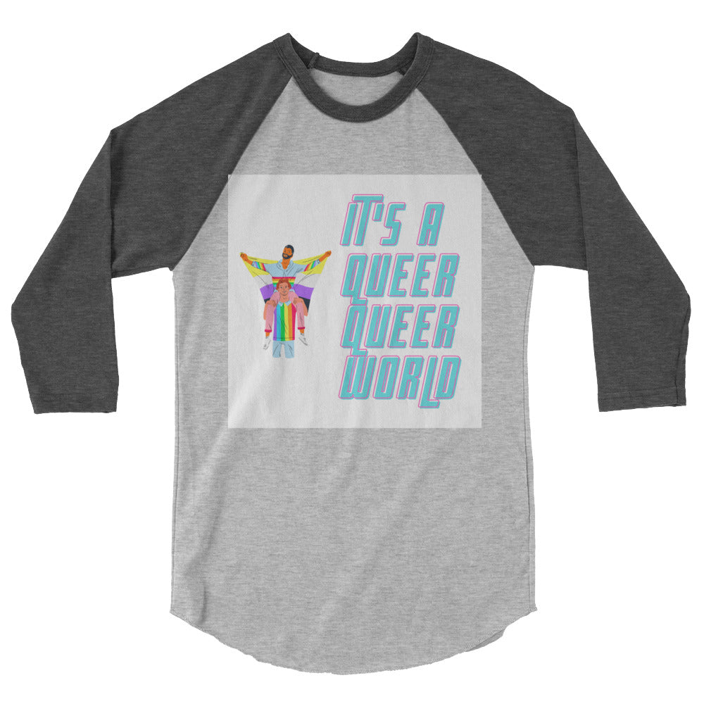Front view of a gray raglan shirt reading “IT'S A QUEER QUEER QUEER WORLD”
