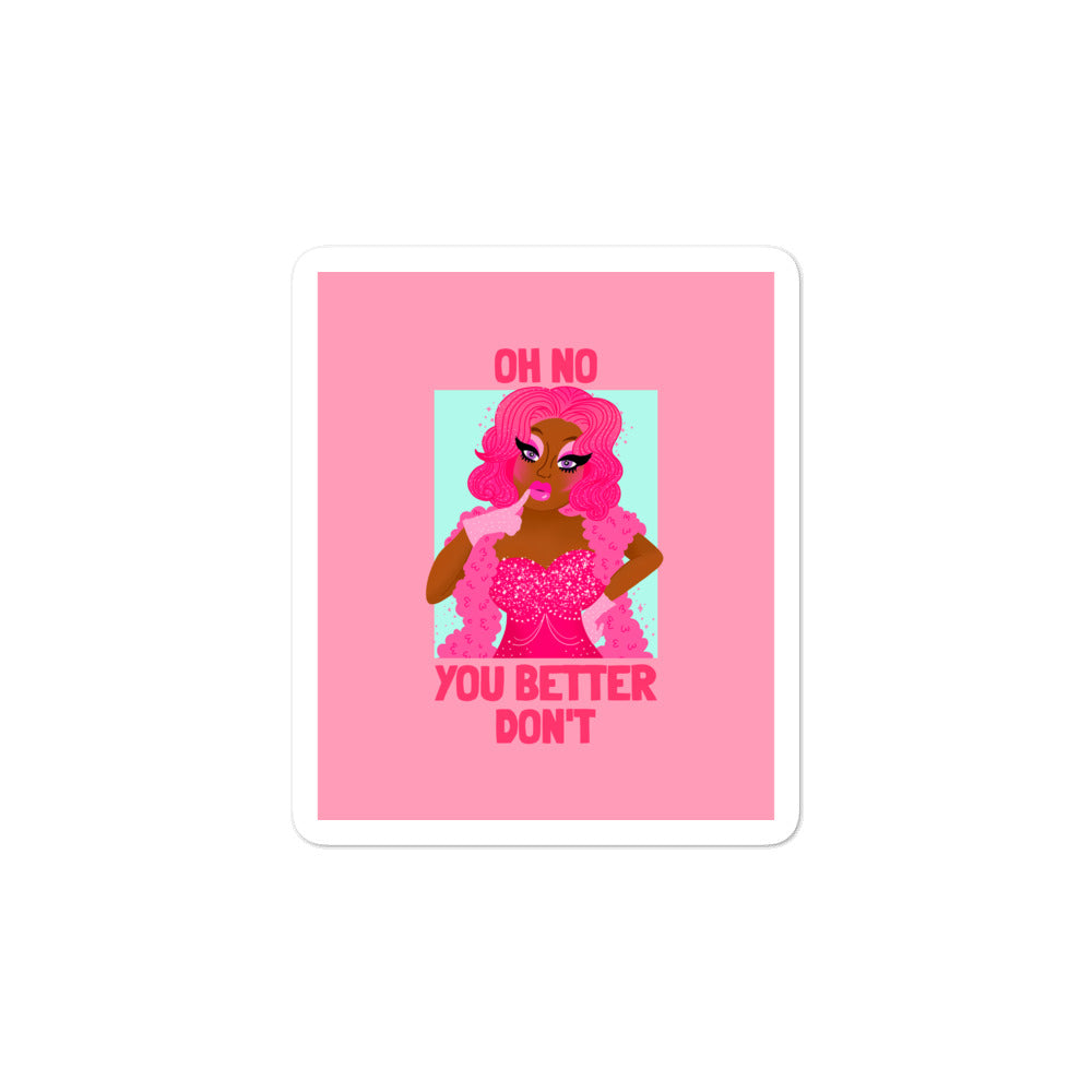  Oh No You Betta Don't Bubble-Free Stickers by Printful sold by Queer In The World: The Shop - LGBT Merch Fashion