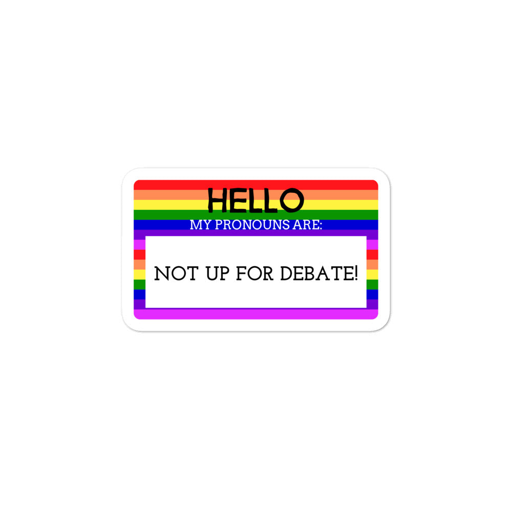  Hello My Pronouns Are Not Up For Debate Bubble-Free Stickers by Queer In The World Originals sold by Queer In The World: The Shop - LGBT Merch Fashion