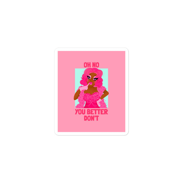  Oh No You Better Don't Bubble-Free Stickers by Queer In The World Originals sold by Queer In The World: The Shop - LGBT Merch Fashion