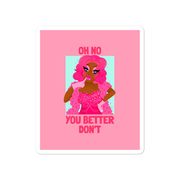  Oh No You Betta Don't Bubble-Free Stickers by Queer In The World Originals sold by Queer In The World: The Shop - LGBT Merch Fashion