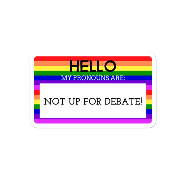  Hello My Pronouns Are Not Up For Debate Bubble-Free Stickers by Queer In The World Originals sold by Queer In The World: The Shop - LGBT Merch Fashion