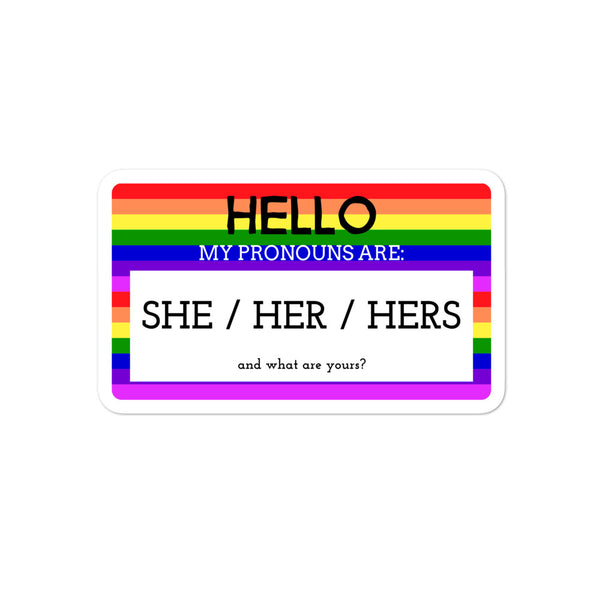  Hello My Pronouns Are She / Her / Hers Bubble-Free Stickers by Queer In The World Originals sold by Queer In The World: The Shop - LGBT Merch Fashion