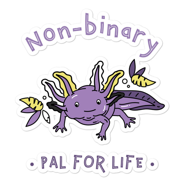 Non-binary sticker featuring a purple axolotl and the words “Non-Binary Pal for Life”