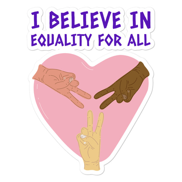 Sticker reading “I BELIEVE IN EQUALITY FOR ALL” with three hands over a pink heart