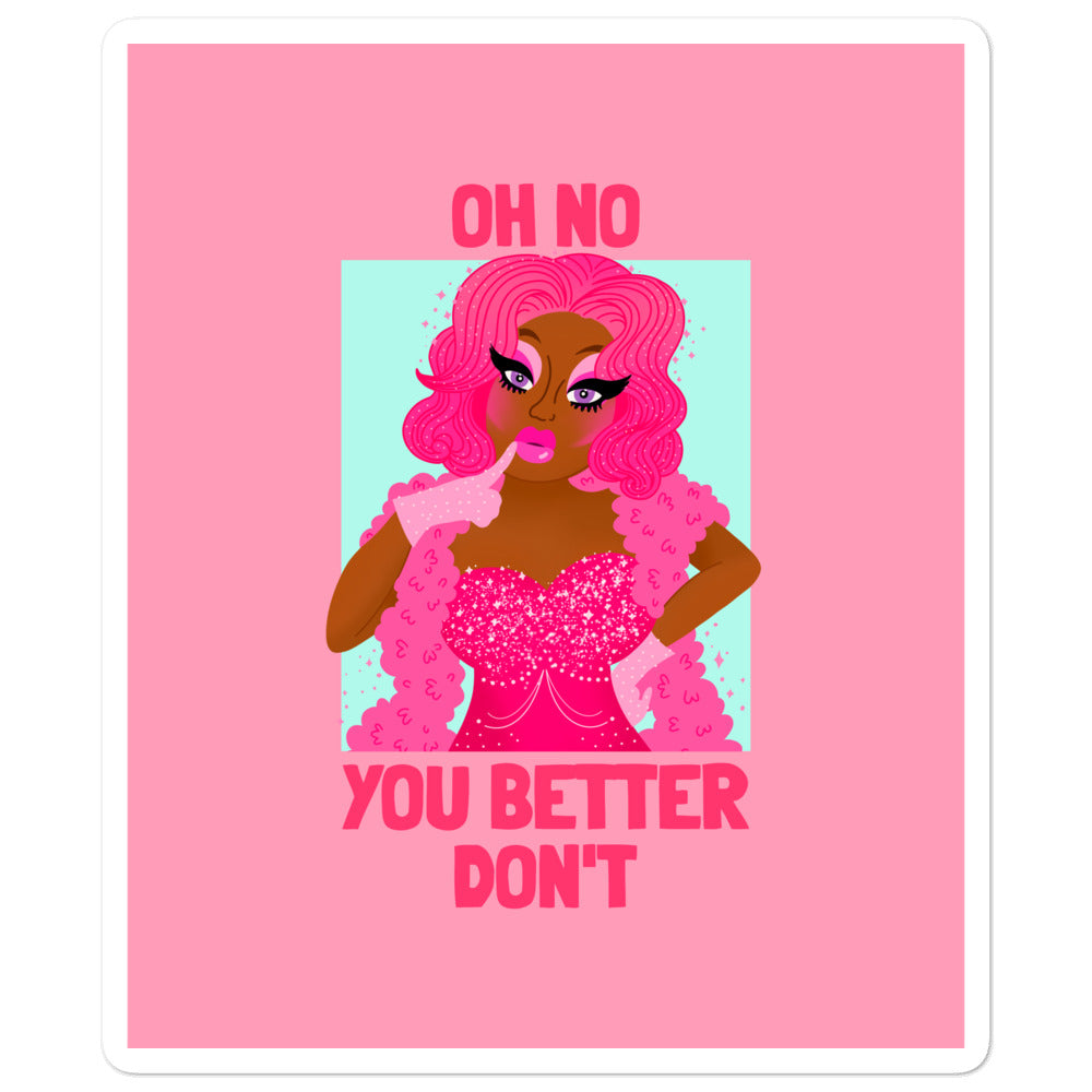 Sticker featuring a pink-haired drag queen and the slogan “OH NO YOU BETTER DON’T”