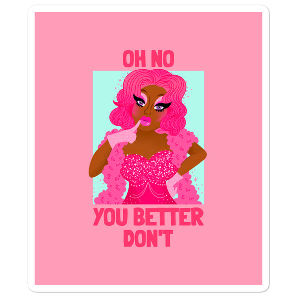Sticker featuring a pink-haired drag queen and the slogan “OH NO YOU BETTER DON’T”