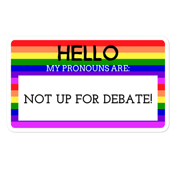 Rainbow-bordered sticker reading “Hello, my pronouns are not up for debate!”