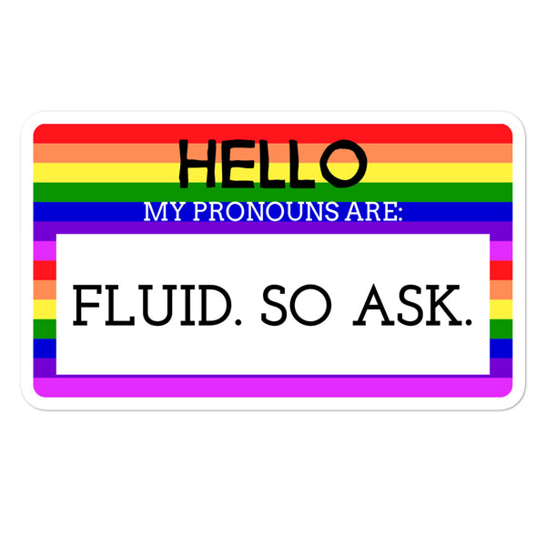 Rainbow-striped sticker reading “HELLO MY PRONOUNS ARE: FLUID. SO ASK.”