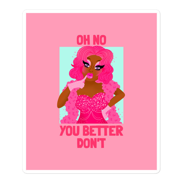  Oh No You Better Don't Bubble-Free Stickers by Queer In The World Originals sold by Queer In The World: The Shop - LGBT Merch Fashion