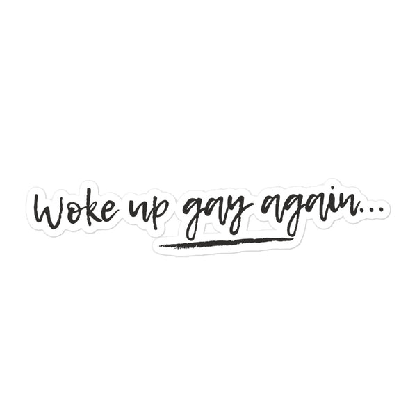  Woke Up Gay Again Bubble-Free Stickers by Queer In The World Originals sold by Queer In The World: The Shop - LGBT Merch Fashion