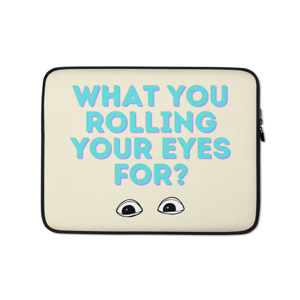  What You Rolling Your Eyes For?  Laptop Sleeve by Queer In The World Originals sold by Queer In The World: The Shop - LGBT Merch Fashion