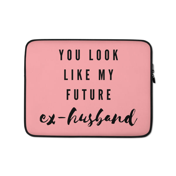  You Look Like My Future Ex-Husband Laptop Sleeve by Queer In The World Originals sold by Queer In The World: The Shop - LGBT Merch Fashion