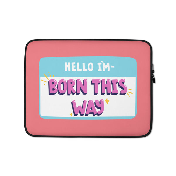  Hello I'm Born This Way Laptop Sleeve by Queer In The World Originals sold by Queer In The World: The Shop - LGBT Merch Fashion