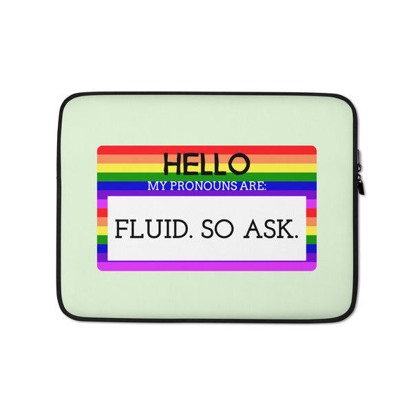  Hello My Pronouns Are Fluid. So Ask. Laptop Sleeve by Queer In The World Originals sold by Queer In The World: The Shop - LGBT Merch Fashion