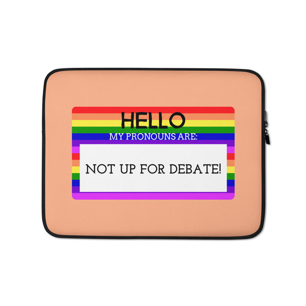  Hello My Pronouns Are Not Up For Debate Laptop Sleeve by Queer In The World Originals sold by Queer In The World: The Shop - LGBT Merch Fashion