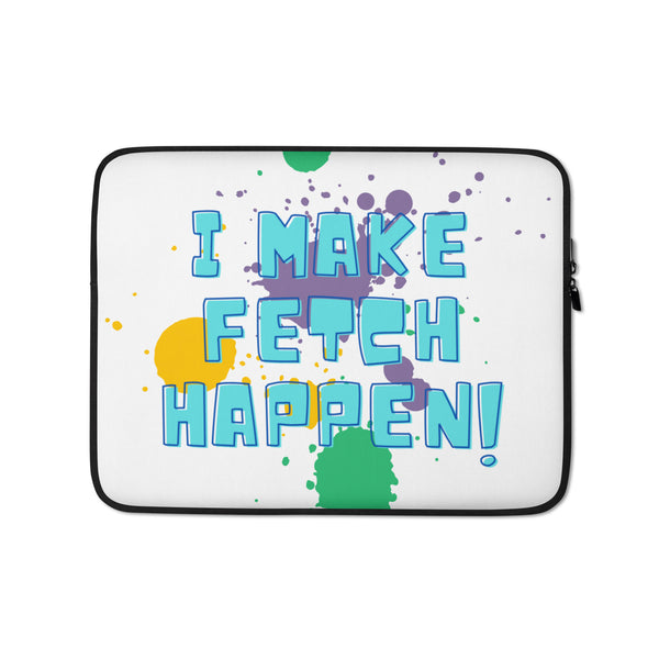  I Make Fetch Happen! Laptop Sleeve by Queer In The World Originals sold by Queer In The World: The Shop - LGBT Merch Fashion