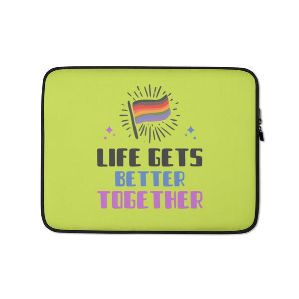  Life Gets Better Together Laptop Sleeve by Queer In The World Originals sold by Queer In The World: The Shop - LGBT Merch Fashion