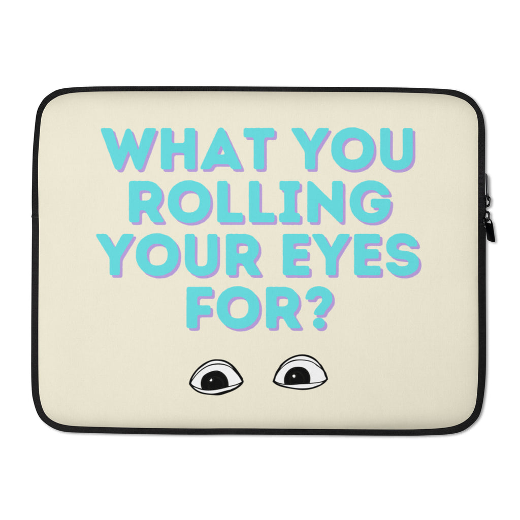 What You Rolling Your Eyes For?  Laptop Sleeve by Queer In The World Originals sold by Queer In The World: The Shop - LGBT Merch Fashion