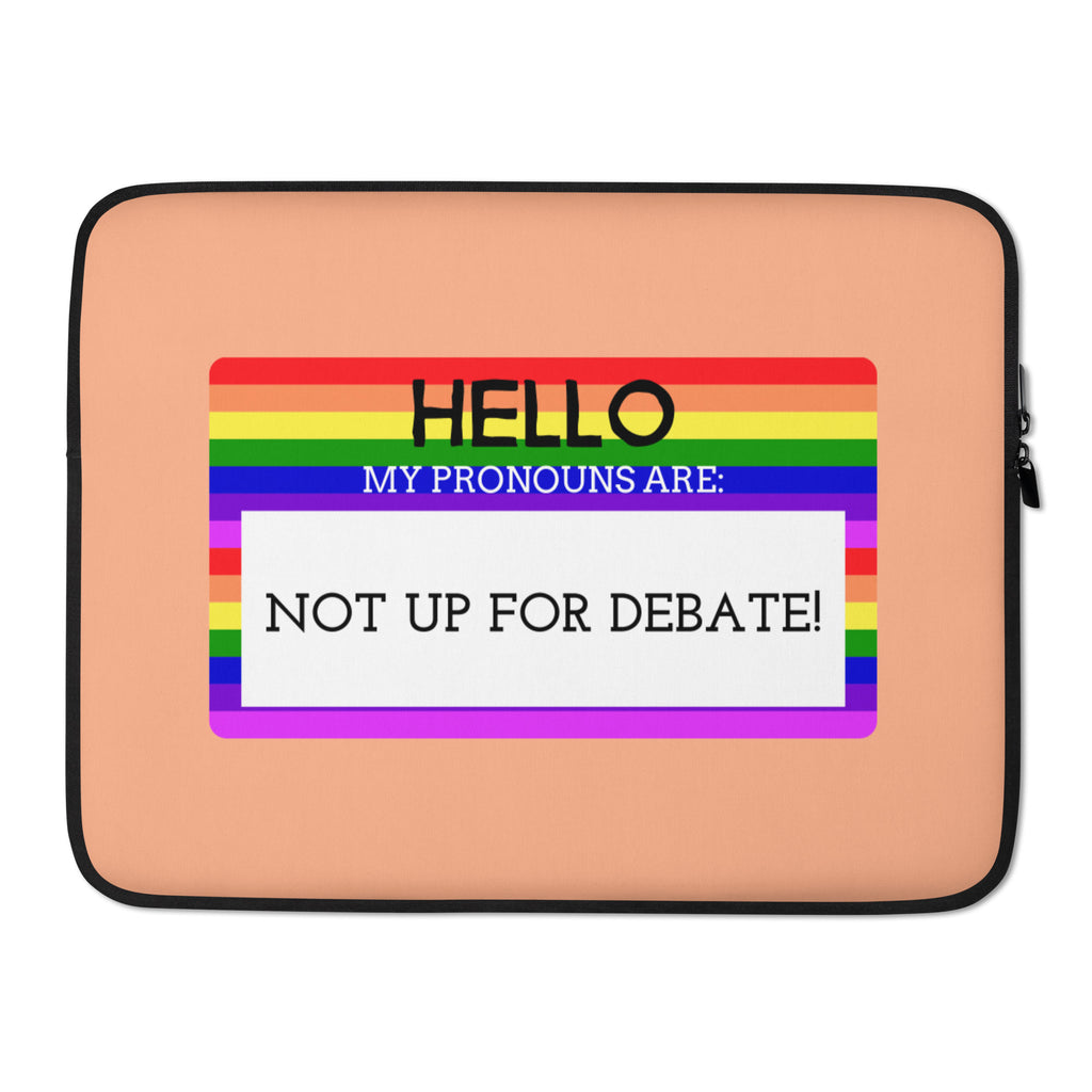  Hello My Pronouns Are Not Up For Debate Laptop Sleeve by Queer In The World Originals sold by Queer In The World: The Shop - LGBT Merch Fashion
