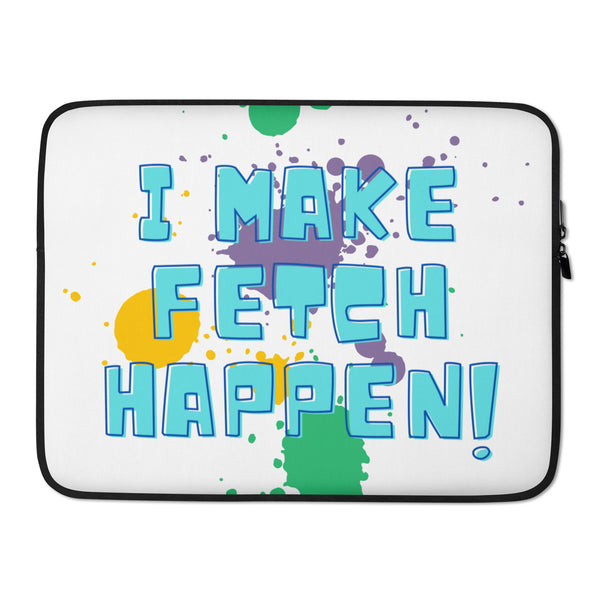 White laptop sleeve with black trim, colorful paint splatters, and “I MAKE FETCH HAPPEN!” text