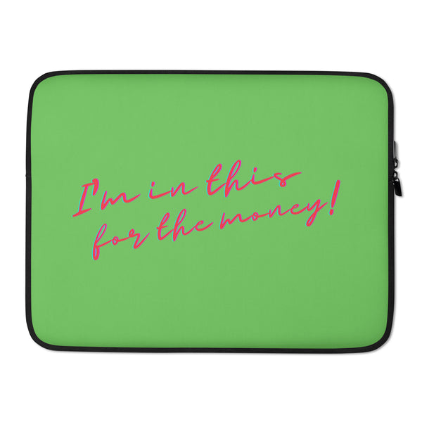 Green laptop sleeve with black trim and pink script reading “I’m in this for the money!”